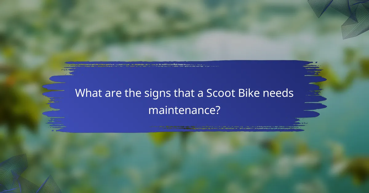 What are the signs that a Scoot Bike needs maintenance?