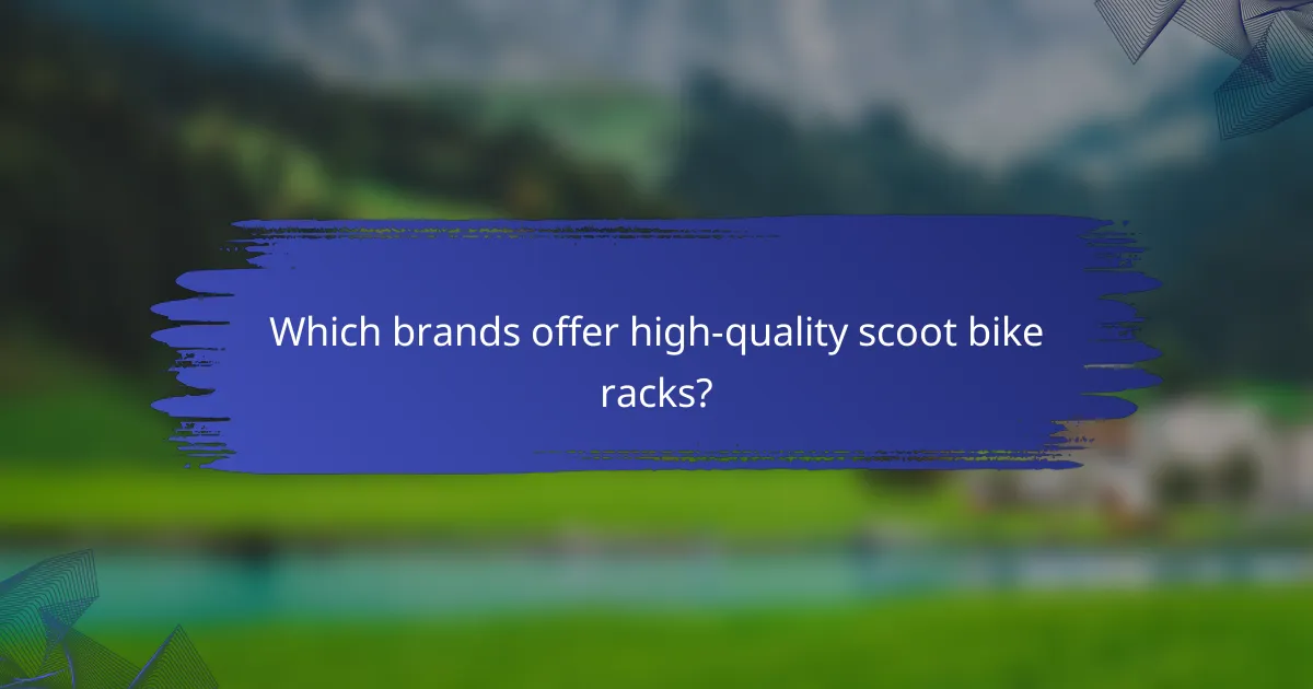 Which brands offer high-quality scoot bike racks?
